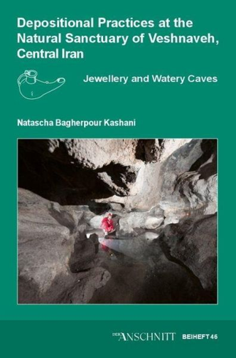 Depositional Practices at the Natural Sanctuary of Veshnaveh, Central Iran: Jewellery and Watery Caves